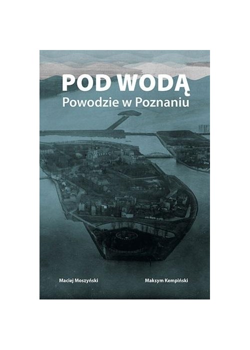 Pod wodą. Powodzie w Poznaniu