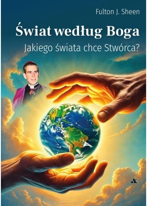 Świat według Boga - Jakiego świata chce Stwórca?