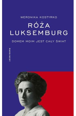 Róża Luksemburg. Domem moim jest cały świat