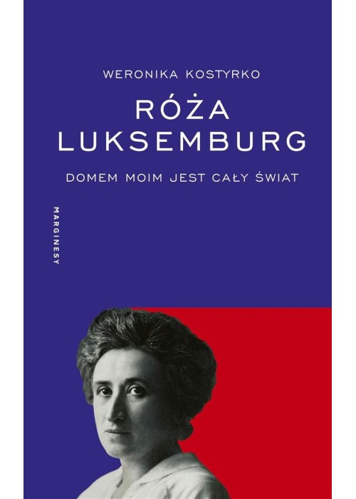 Róża Luksemburg. Domem moim jest cały świat