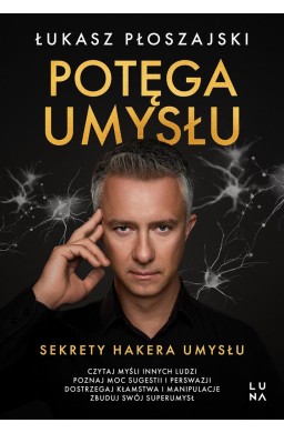 Potęga umysłu. Sekrety Hakera Umysłu