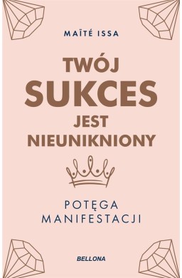 Twój sukces jest nieunikniony. Potęga manifestacji