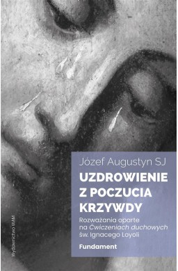 Uzdrowienie z poczucia krzywdy. Fundament. Rozważa