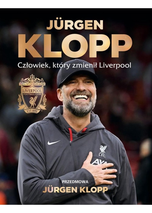 Jurgen Klopp. Człowiek, który zmienił Liverpool