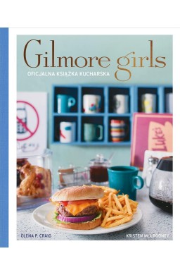 Gilmore Girls. Oficjalna książka kucharska