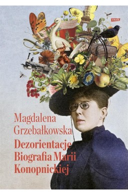 Dezorientacje. Biografia Konopnickiej