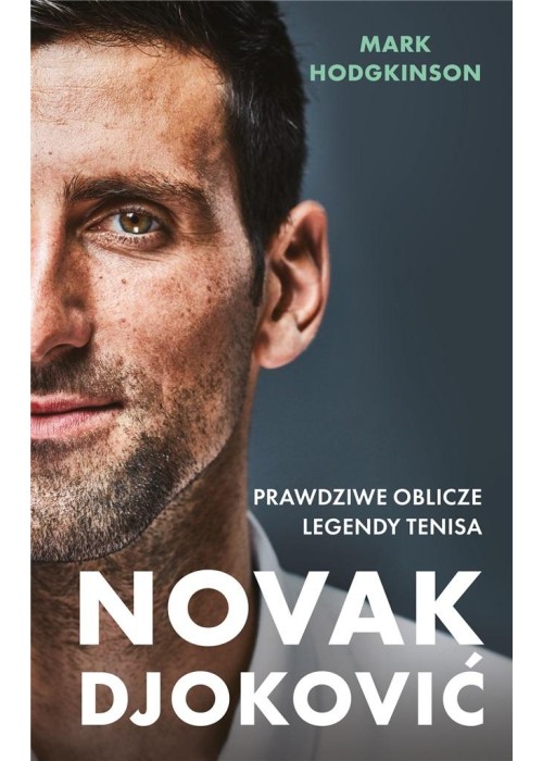 Novak Djoković. Prawdziwe oblicze legendy tenisa