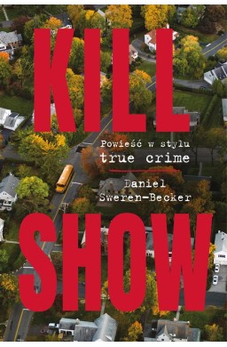 Kill Show. Powieść w stylu true crim