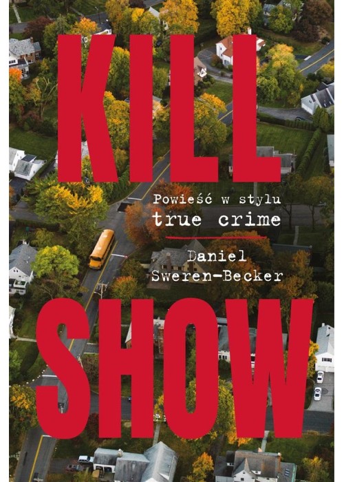 Kill Show. Powieść w stylu true crim