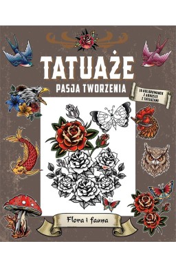 Tatuaże. Pasja tworzenia. Flora i fauna