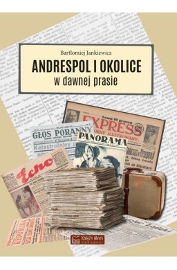 Andrespol i okolice w dawnej prasie