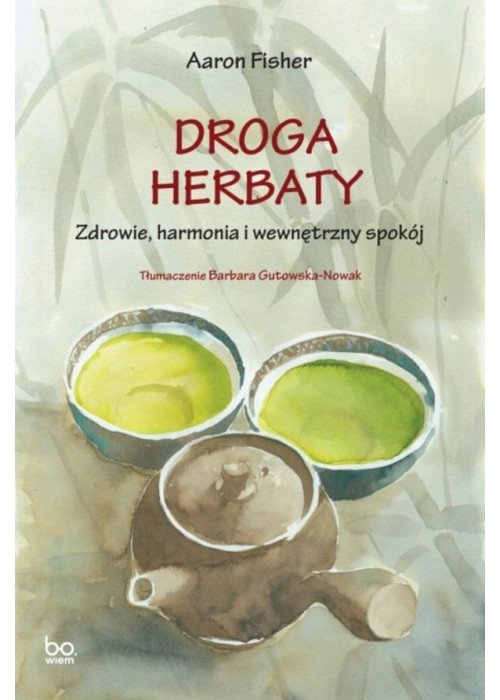 Droga herbaty. Zdrowie, harmonia i wewnętrzny spok