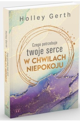 Czego potrzebuje twoje serce w chwilach niepokoju