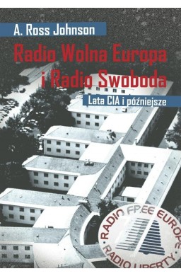 Radio Wolna Europa i Radio Swoboda. Lata CIA i póź