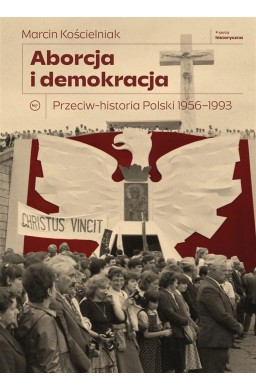 Aborcja i demokracja. Przeciw-historia Polski