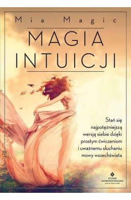 Magia intuicji. Stań się najpotężniejszą wersją..