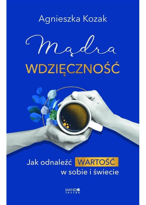 Mądra wdzięczność. Jak odnaleźć wartość w sobie...