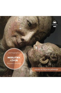 Modlitwa i życie. Rozmowy i ćwiczenia audiobook