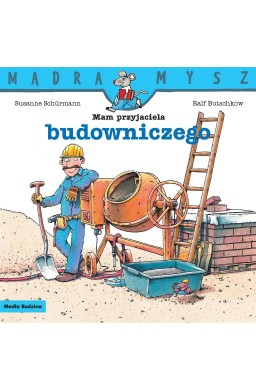 Mądra Mysz. Mam przyjaciela budowniczego