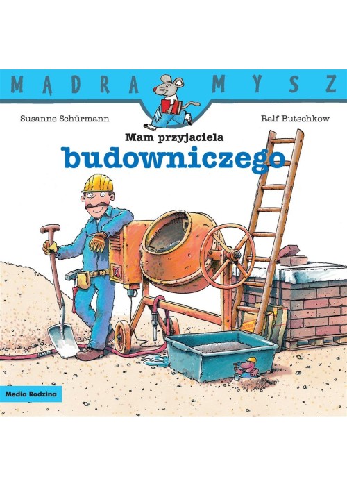 Mądra Mysz. Mam przyjaciela budowniczego