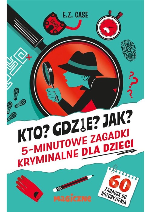 Kto? Gdzie? Jak? 5-minutowe zagadki kryminalne..