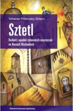 Sztetl. Rozkwit i upadek żydowskich miasteczek...