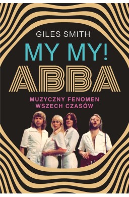 MY MY! ABBA. Muzyczny fenomen wszech czasów