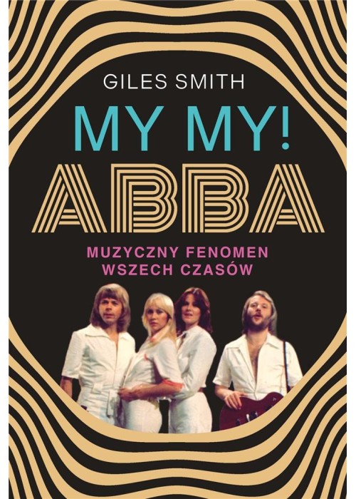 MY MY! ABBA. Muzyczny fenomen wszech czasów