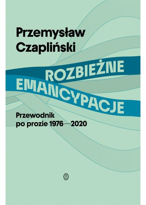 Rozbieżne emancypacje. Przewodnik po prozie...