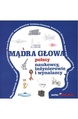 Mądra głowa. Polscy naukowcy, inżynierowie....