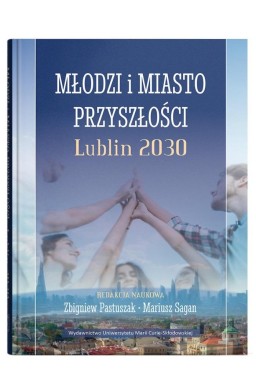 Młodzi i miasto przyszłości. Lublin 2030