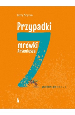 Przypadki mrówki Arseniusza. 7 grzechów głównych