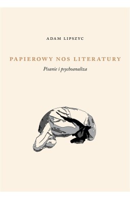 Papierowy nos literatury. Pisanie i psychoanaliza