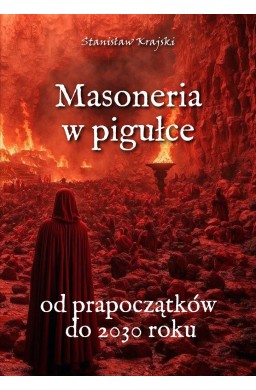 Masoneria w pigułce. Od prapoczątków do 2030 roku