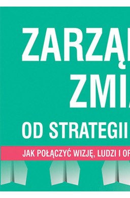 Zarządzanie zmianą. Od strategii do działania