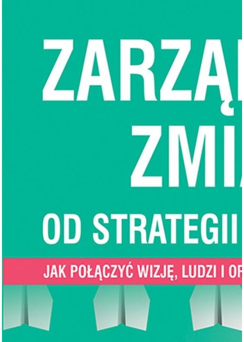 Zarządzanie zmianą. Od strategii do działania