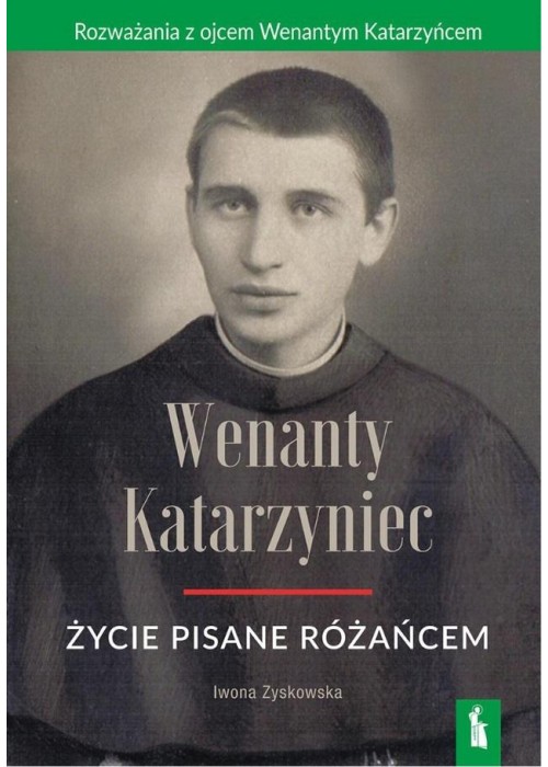 Wenanty Katarzyniec. Życie pisane różańcem