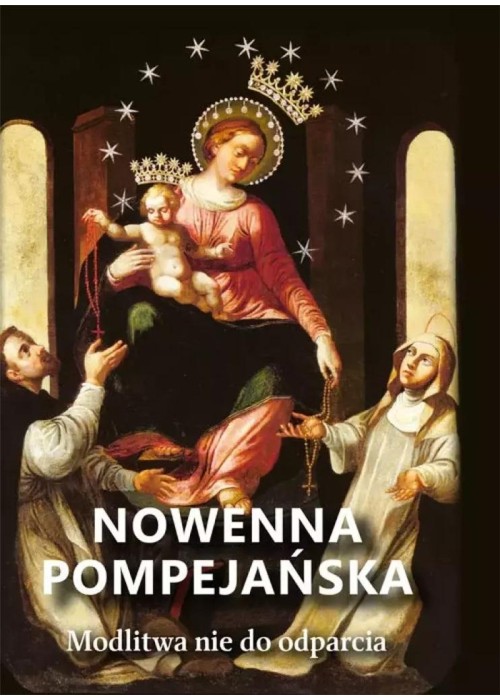 Nowenna pompejańska. Modlitwa nie do odparcia