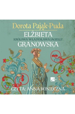 Elżbieta Granowska. Królowa Władysława Jagiełły CD