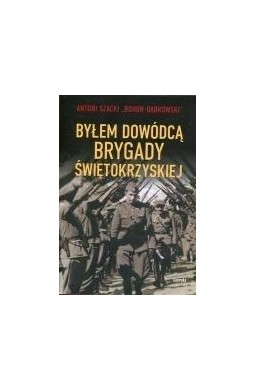 Byłem dowódcą Brygady Świętokrzyskiej w.2