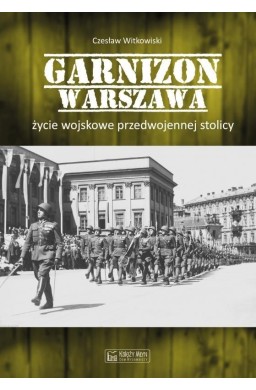 Garnizon Warszawa. Życie wojskowe przedwojennej...