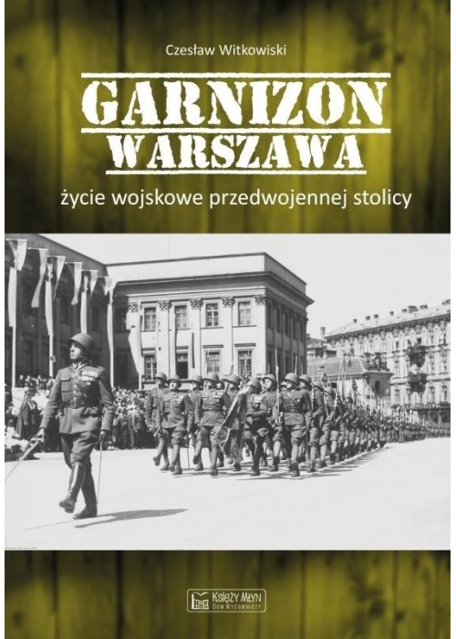 Garnizon Warszawa. Życie wojskowe przedwojennej...