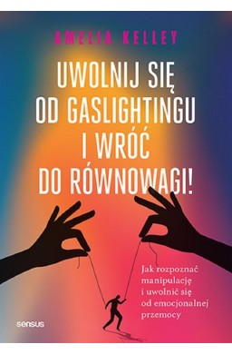 Uwolnij się od gaslightingu i wróć do równowagi!