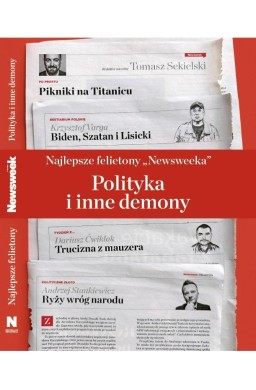 Najlepsze felietony `Newsweeka`. Polityka i inne..