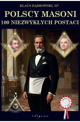 Polscy Masoni. 100 niezwykłych postaci