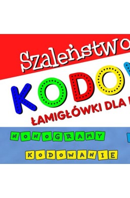 Szaleństwo kodowania. Łamigłówki dla dzieci