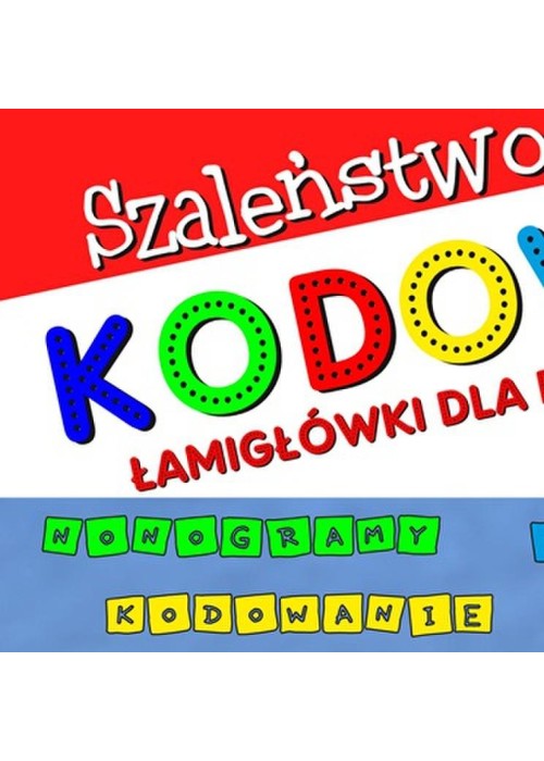 Szaleństwo kodowania. Łamigłówki dla dzieci