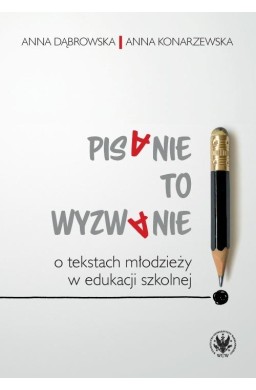 Pisanie to wyzwanie. O tekstach młodzieży...