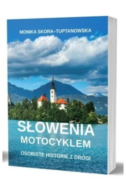 Słowenia motocyklem. Osobiste historie z drogi