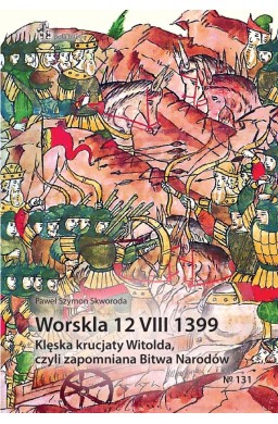 Worskla 12 VIII 1399. Klęska krucjaty Witolda...